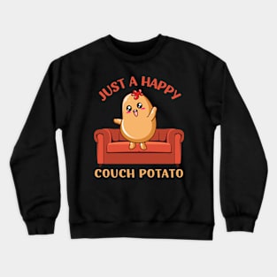 Just a happy Couch Potato Cute Funny Potato Lover Homebody I Love Potatoes funny sarcastic messages sayings and quotes Crewneck Sweatshirt